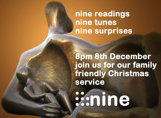 Nine. Join us for our family friendly Christmas Service 8pm, 8th December